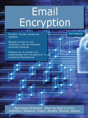 cover image of Email Encryption: High-impact Strategies - What You Need to Know: Definitions, Adoptions, Impact, Benefits, Maturity, Vendors